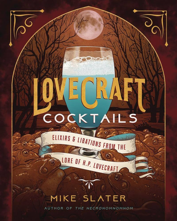 Lovecraft Cocktails: Elixirs & Libations from the Lore of H. P. Lovecraft