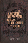 The Completely Inappropriate Tales of Gandersnitch the Goblin