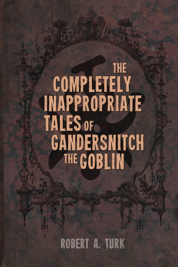 The Completely Inappropriate Tales of Gandersnitch the Goblin